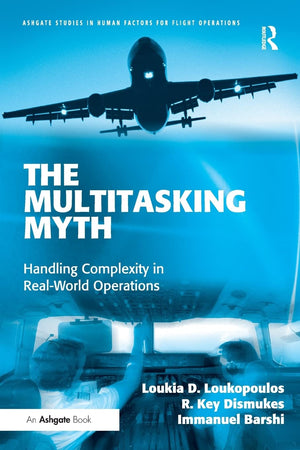 The Multitasking Myth (Ashgate Studies In Human Factors For Flight Operations),New
