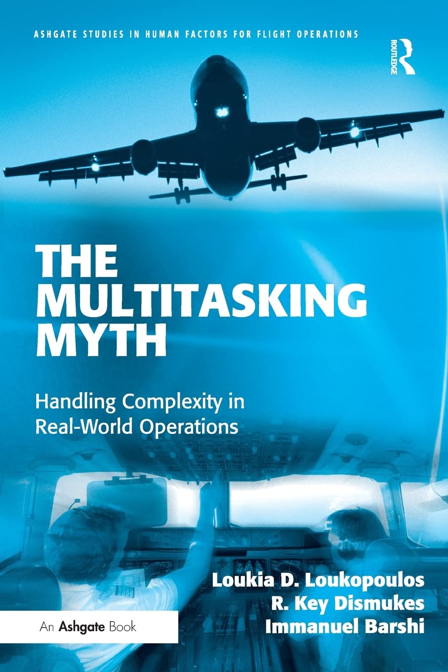 The Multitasking Myth (Ashgate Studies In Human Factors For Flight Operations),New
