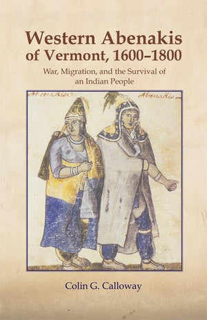 The Western Abenakis Of Vermont, 16001800: War, Migration, And The Survival Of An Indian People (Volume 197) (The Civilization ,Used