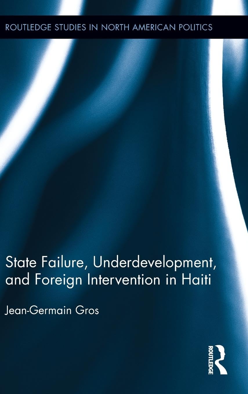 State Failure, Underdevelopment, and Foreign Intervention in Haiti (Routledge Studies in North American Politics),Used