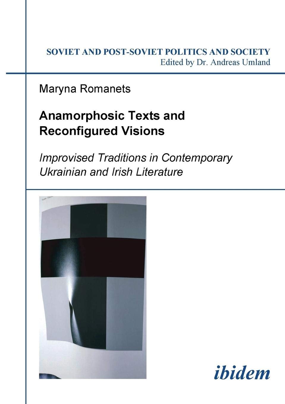 Anamorphosic Texts and Reconfigured Visions: Improvised Traditions in Contemporary Ukrainian and Irish Literature (Soviet and Po,Used