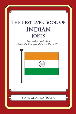 The Best Ever Book Of Indian Jokes: Lots And Lots Of Jokes Specially Repurposed For Youknowwho,Used