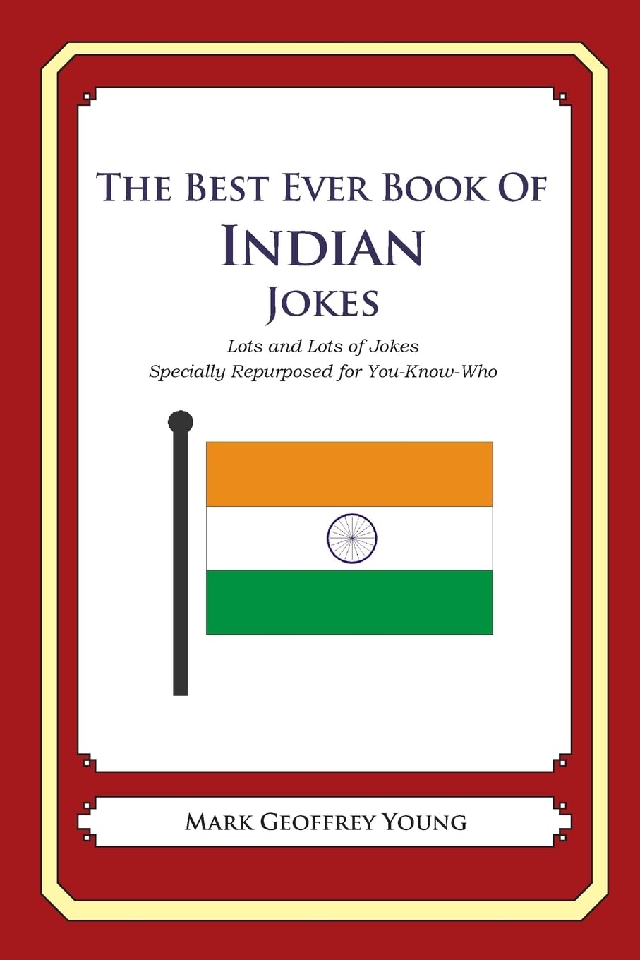 The Best Ever Book Of Indian Jokes: Lots And Lots Of Jokes Specially Repurposed For Youknowwho,Used