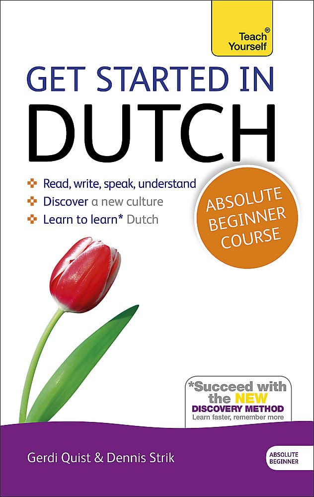 Get Started In Dutch Absolute Beginner Course: The Essential Introduction To Reading, Writing, Speaking And Understanding A New