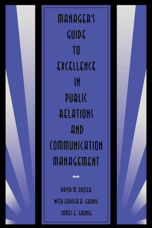 Manager's Guide to Excellence in Public Relations and Communication Management (Routledge Communication Series),Used