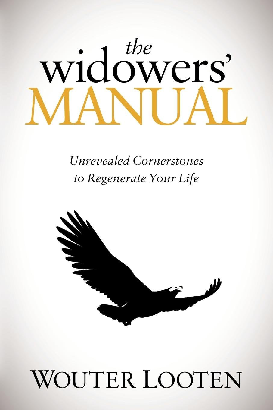 The Widowers' Manual: Unrevealed Cornerstones To Regenerate Your Life,Used
