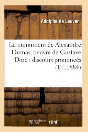 Le Monument De Alexandre Dumas, Oeuvre De Gustave Dor Discours Prononcs (D.1884) (Arts) (French Edition),New