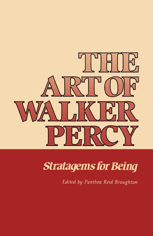 The Art Of Walker Percy: Stratagems For Being (Southern Literary Studies),New