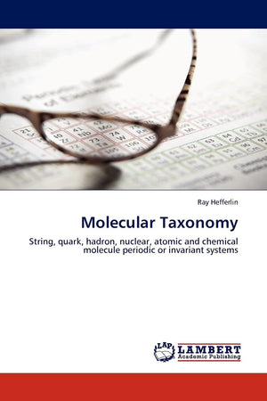 Molecular Taxonomy: String, quark, hadron, nuclear, atomic and chemical molecule periodic or invariant systems,Used