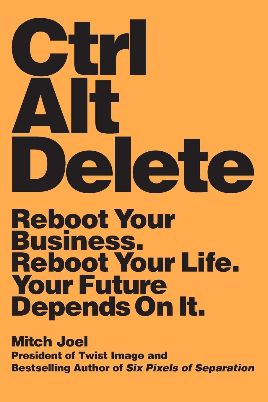 Ctrl Alt Delete: Reboot Your Business. Reboot Your Life. Your Future Depends On It.,Used