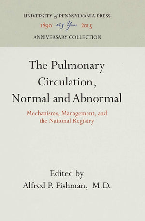 The Pulmonary Circulation, Normal And Abnormal: Mechanisms, Management, And The National Registry (Anniversary Collection),Used