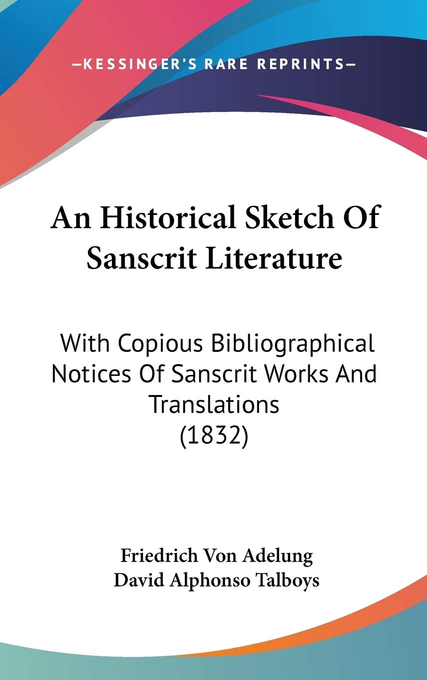 An Historical Sketch Of Sanscrit Literature: With Copious Bibliographical Notices Of Sanscrit Works And Translations (1832),New