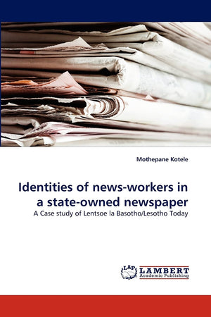 Identities of newsworkers in a stateowned newspaper: A Case study of Lentsoe la Basotho/Lesotho Today,Used