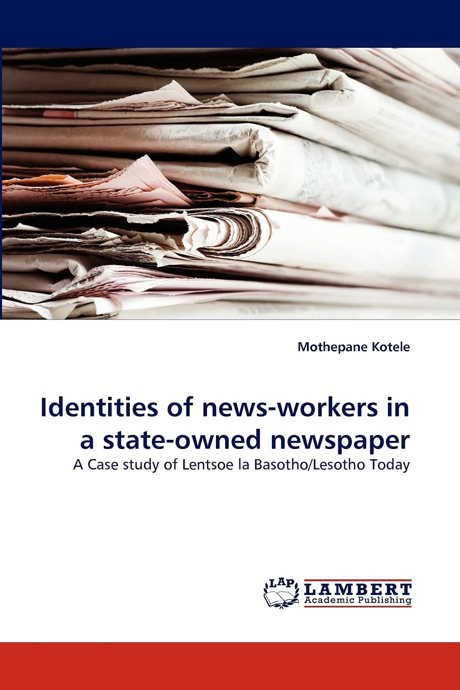 Identities of newsworkers in a stateowned newspaper: A Case study of Lentsoe la Basotho/Lesotho Today,Used