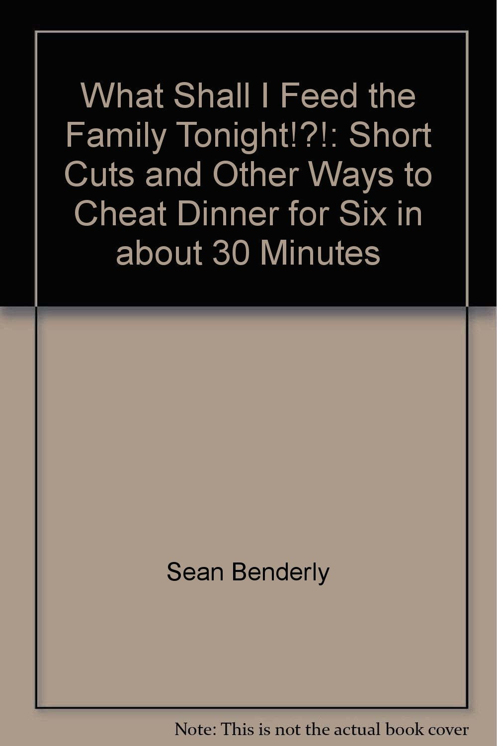 What shall I feed the family tonight!?!: Short cuts and other ways to cheat dinner for six in about 30 minutes,Used