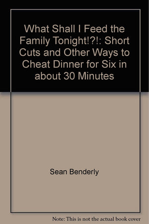 What shall I feed the family tonight!?!: Short cuts and other ways to cheat dinner for six in about 30 minutes,Used