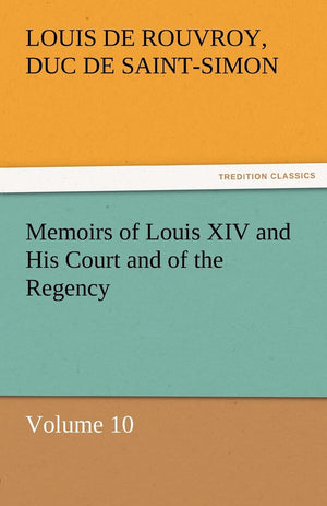 Memoirs of Louis XIV and His Court and of the Regency  Volume 10,Used