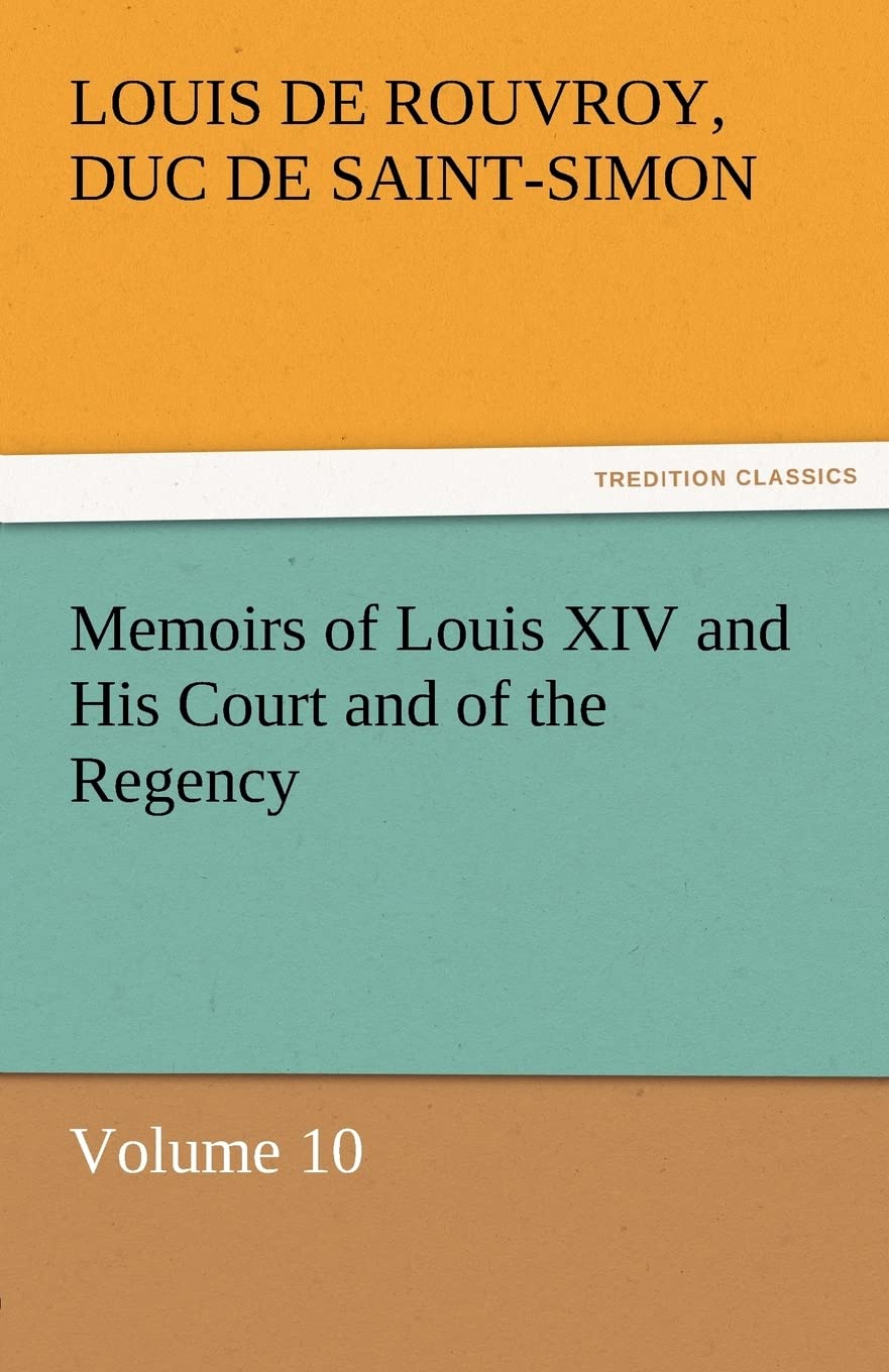 Memoirs of Louis XIV and His Court and of the Regency  Volume 10,Used