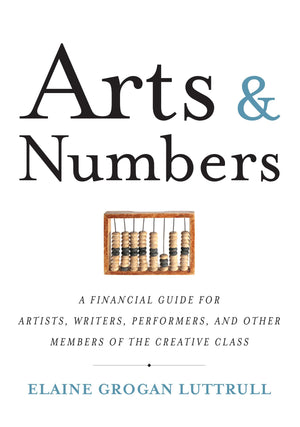 Arts & Numbers: A Financial Guide for Artists, Writers, Performers, and Other Members of the Creative Class,Used