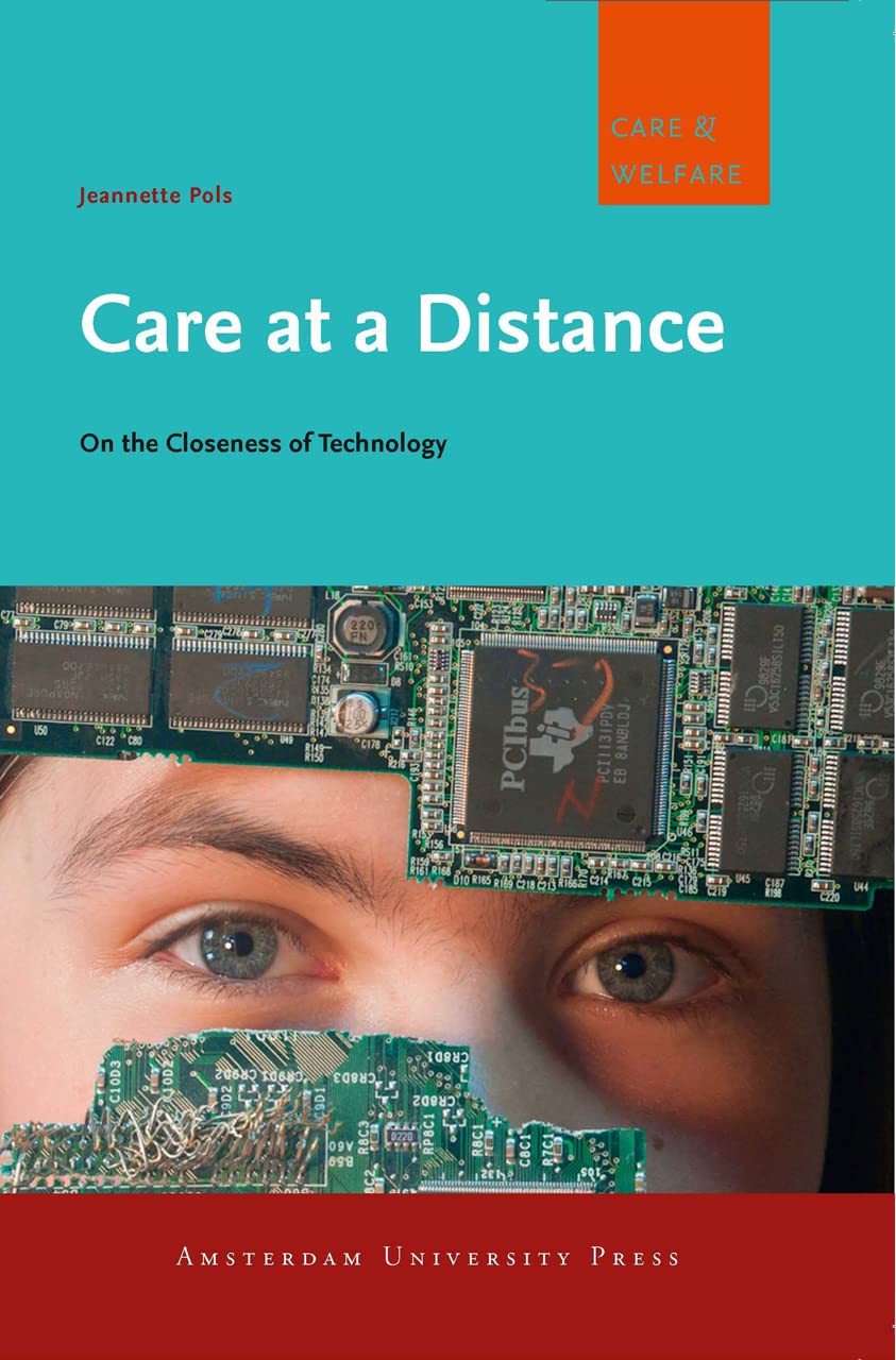 Care at a Distance: On the Closeness of Technology (Amsterdam University Press  Care and Welfare),Used