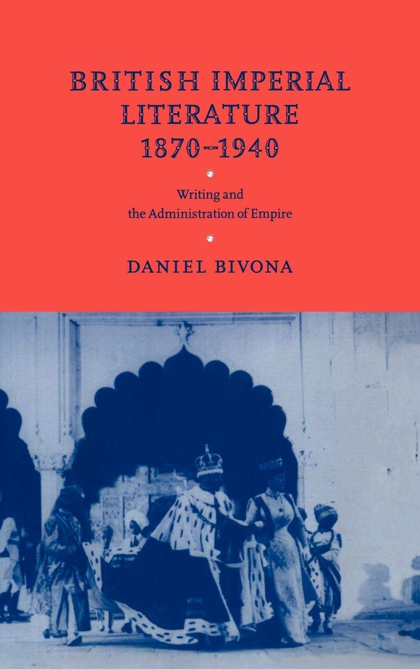 British Imperial Literature, 18701940: Writing and the Administration of Empire,Used