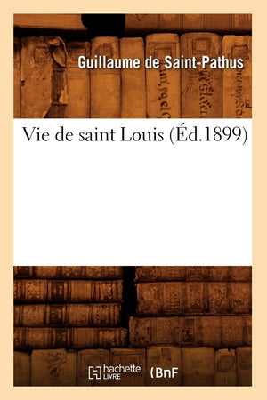 Vie De Saint Louis (D.1899) (Histoire) (French Edition),New
