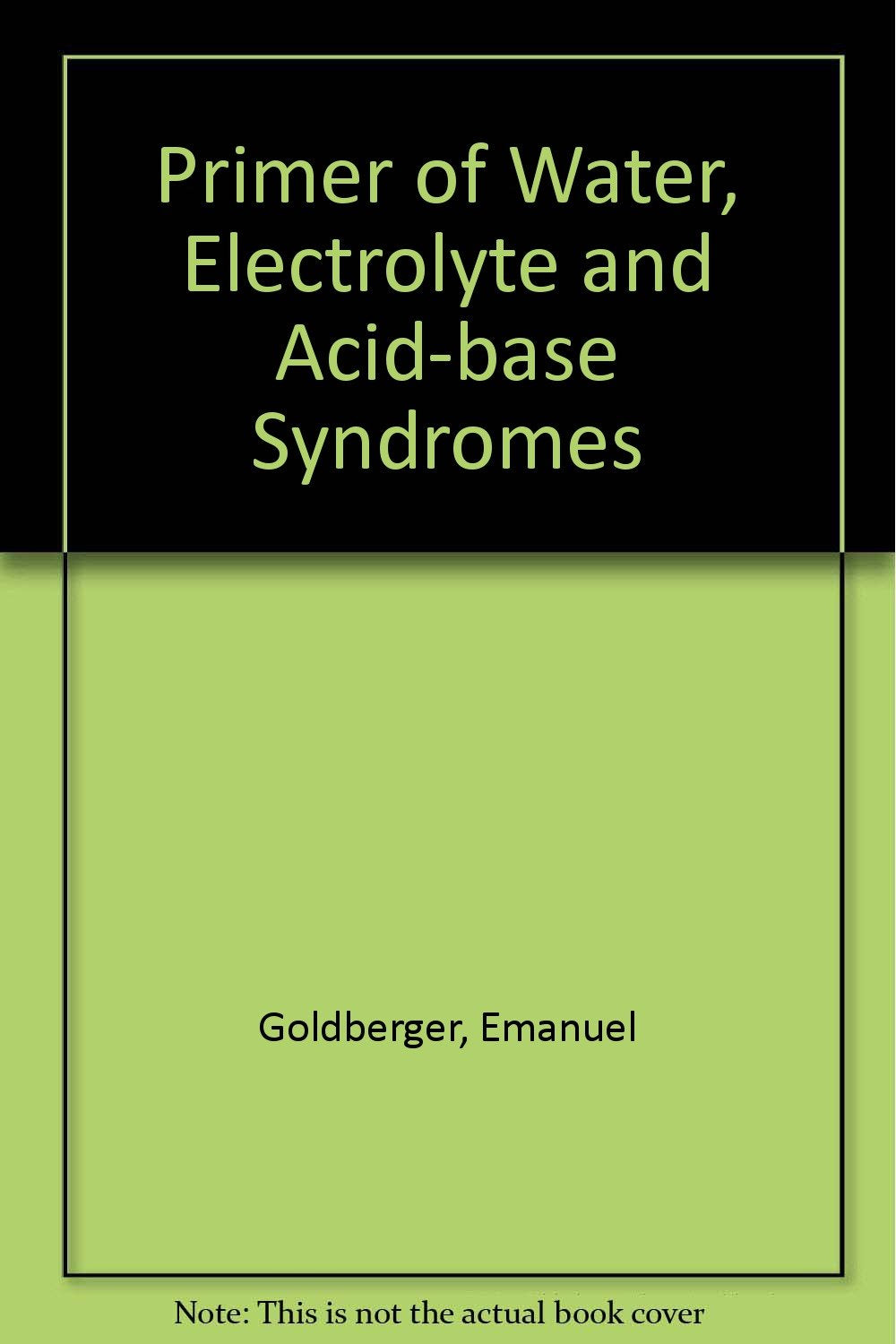 A primer of water, electrolyte, and acidbase syndromes,Used