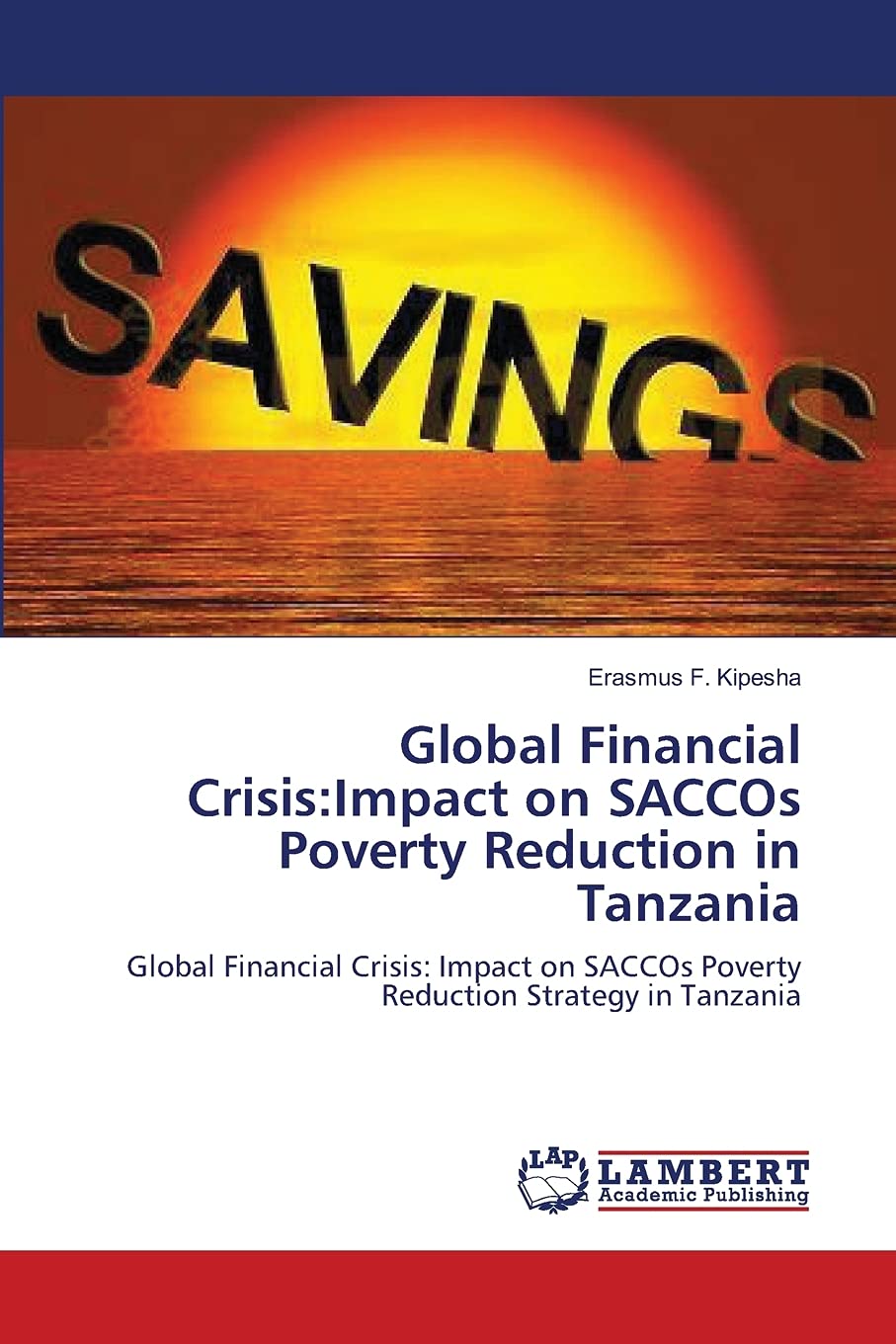 Global Financial Crisis:Impact on SACCOs Poverty Reduction in Tanzania: Global Financial Crisis: Impact on SACCOs Poverty Reduct,Used