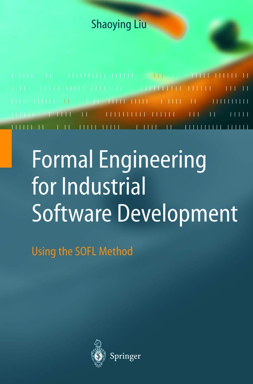 Formal Engineering for Industrial Software Development: Using the SOFL Method,Used