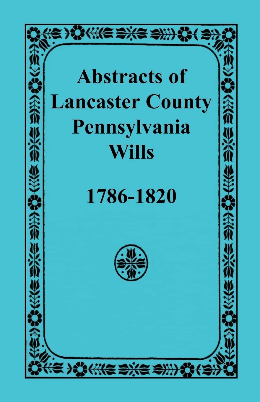 Abstracts Of Lancaster County, Pennsylvania Wills, 17861820,Used