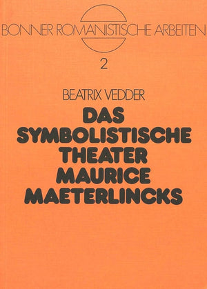 Das symbolistische Theater Maurice Maeterlincks (Bonner romanistische Arbeiten) (German Edition)