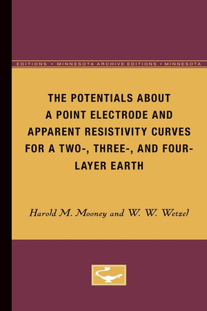 The Potentials About A Point Electrode And Apparent Resistivity Curves For A Two, Three, And Fourlayer Earth (Minnesota Archi,Used
