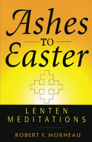 Ashes to Easter: Lenten Meditations,Used