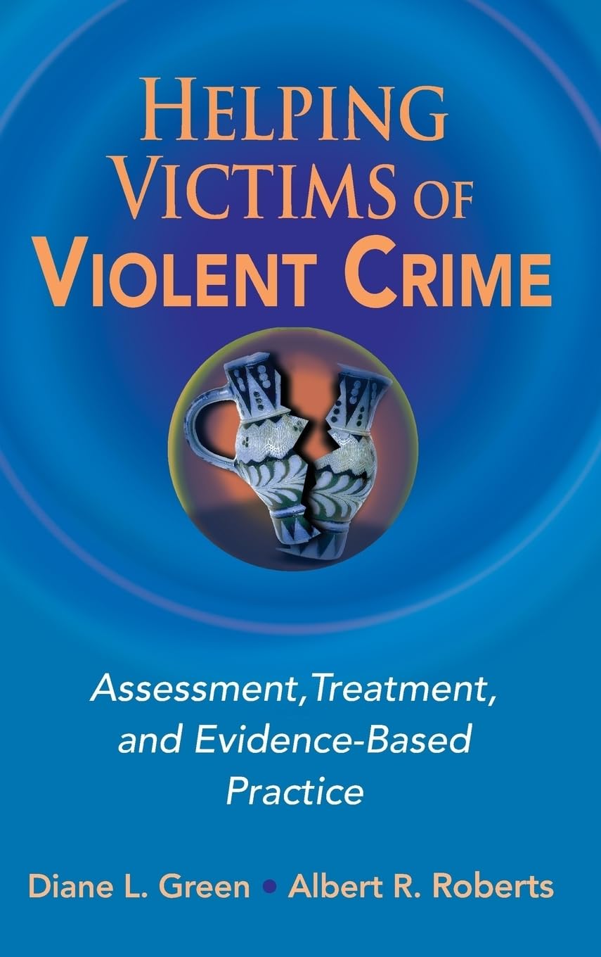 Helping Victims Of Violent Crime: Assessment, Treatment, And Evidencebased Practice (Springer Series On Social Work)