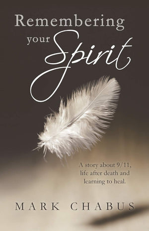 Remembering your Spirit: A story about 9/11, life after death and learning to heal.,Used