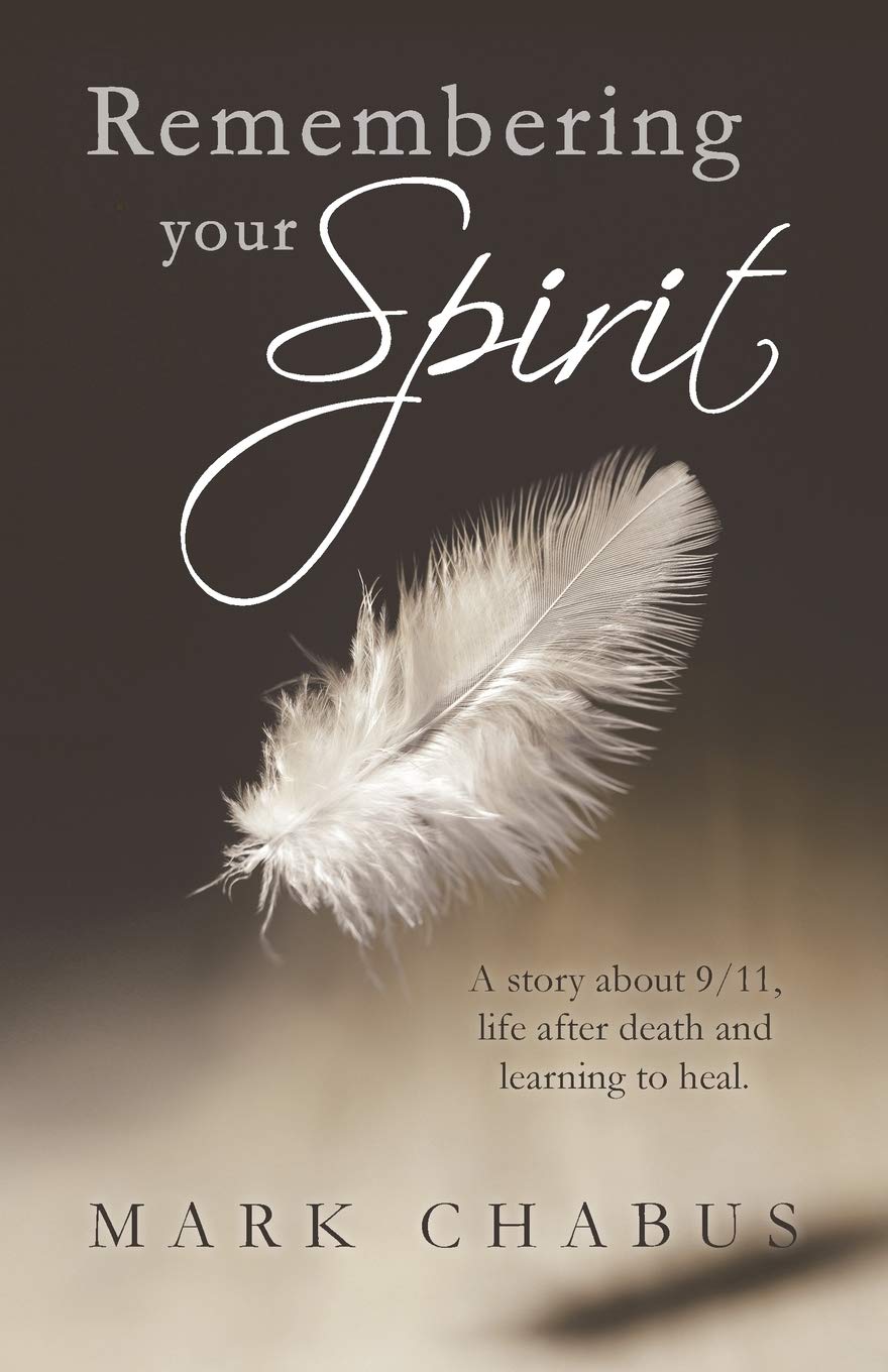 Remembering your Spirit: A story about 9/11, life after death and learning to heal.,Used