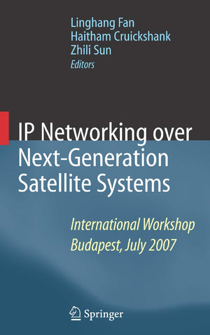 IP Networking over NextGeneration Satellite Systems: International Workshop, Budapest, July 2007,Used