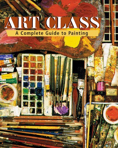 Art Class: A Complete Guide to Painting,Used