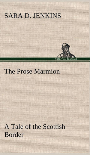 The Prose Marmion A Tale of the Scottish Border,Used