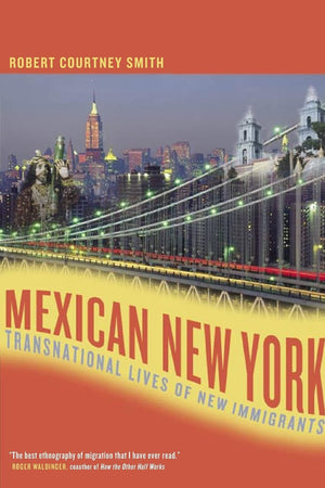 Mexican New York: Transnational Lives of New Immigrants,New