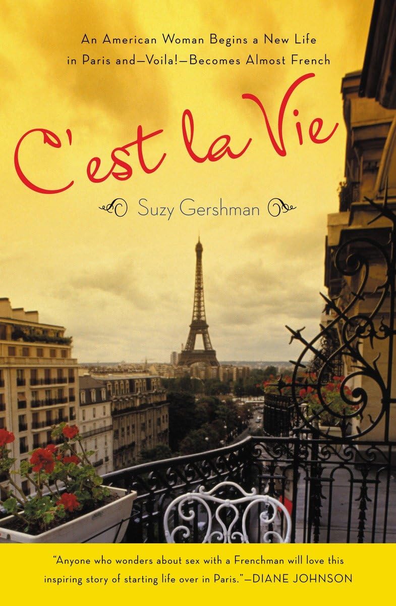 C'est La Vie: An American Woman Begins a New Life in Paris andVoila!Becomes Almost French,New