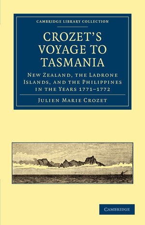 Crozet's Voyage to Tasmania, New Zealand, the Ladrone Islands, and the Philippines in the Years 17711772 (Cambridge Library Col,Used