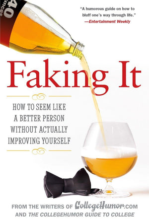 Faking It: How To Seem Like A Better Person Without Actually Improving Yourself,New