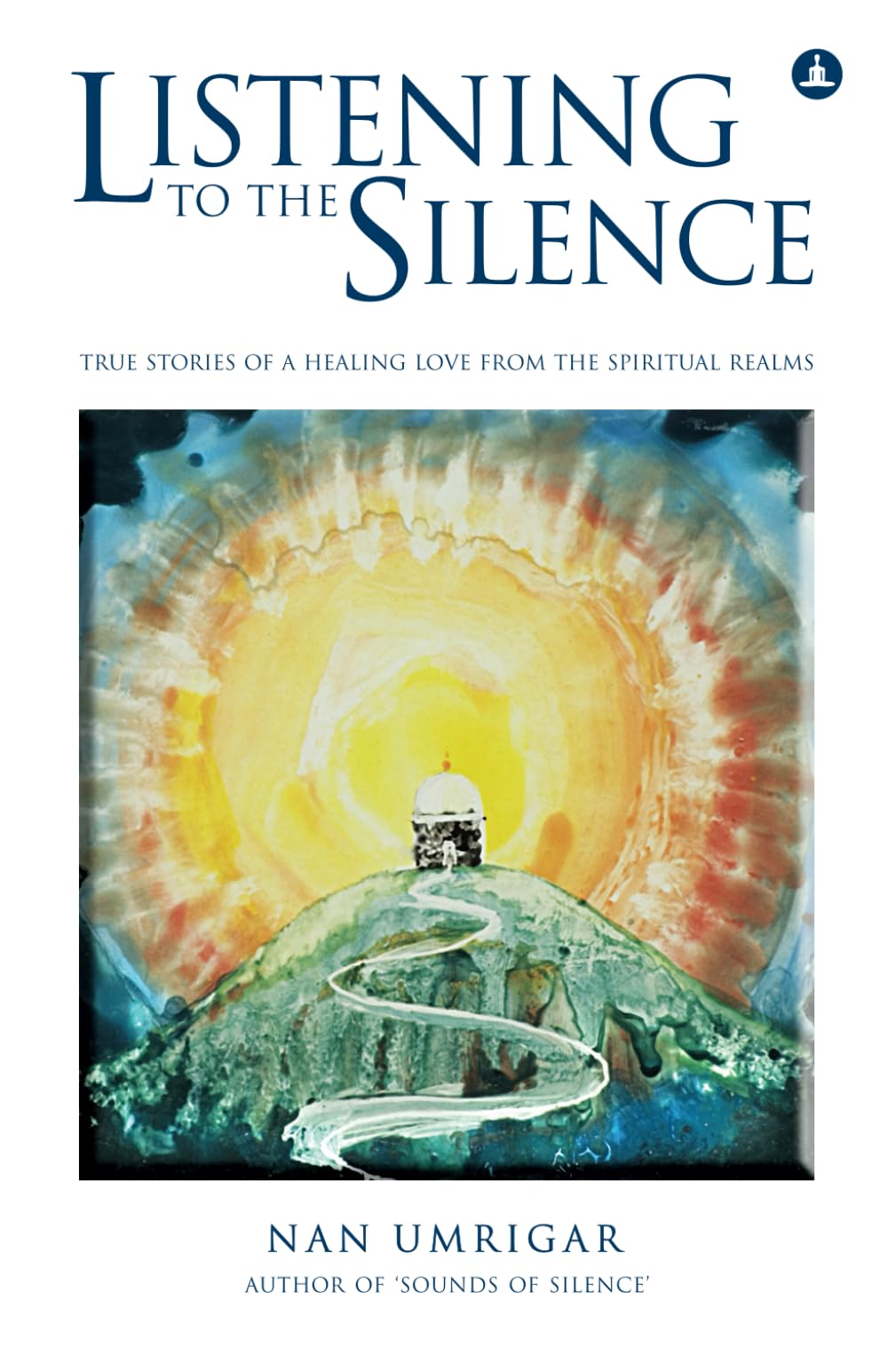 Listening To The Silence: True Stories Of A Healing Love From The Spiritual Realms,New