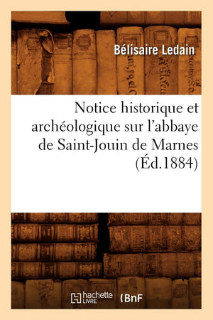 Notice Historique Et Archologique Sur L'Abbaye De Saintjouin De Marnes (D.1884) (Histoire) (French Edition),New