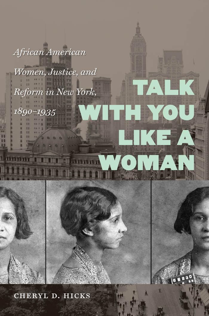 Talk With You Like A Woman: African American Women, Justice, And Reform In New York, 18901935 (Gender And American Culture)