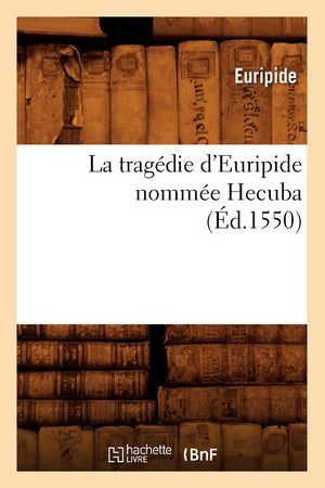La Tragdie d'Euripide Nomme Hecuba, (d.1550) (Litterature) (French Edition),Used