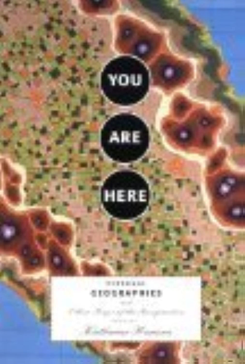 You Are Here: Personal Geographies and Other Maps of the Imagination,New