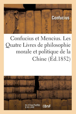 Confucius Et Mencius. Les Quatre Livres De Philosophie Morale Et Politique De La Chine (D.1852) (French Edition),Used