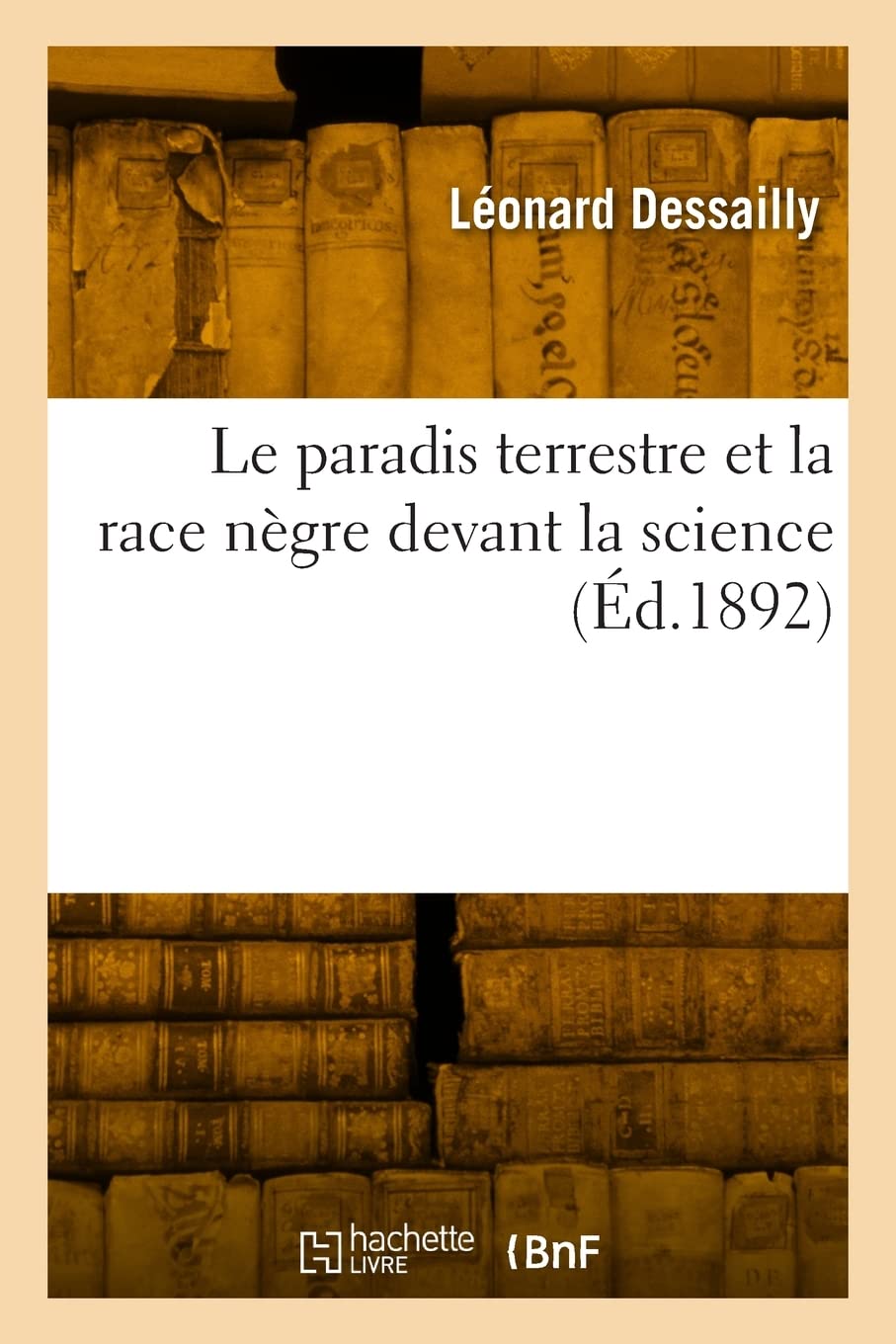 Le Paradis Terrestre Et La Race Ngre Devant La Science (D.1892) (Litterature) (French Edition),New